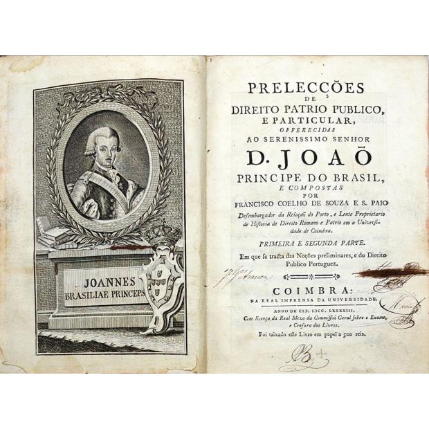PAIO, Francisco Coelho de Sousa e. - PRELECÇÕES DE DIREITO PATRIO PUBLICO, E PARTICULAR, OFFERECIDAS AO SERENISSIMO SENHOR D. JOÃO PRINCIPE DO BRASIL, e compostas por... primeira e segunda parte (e Terceira Parte).