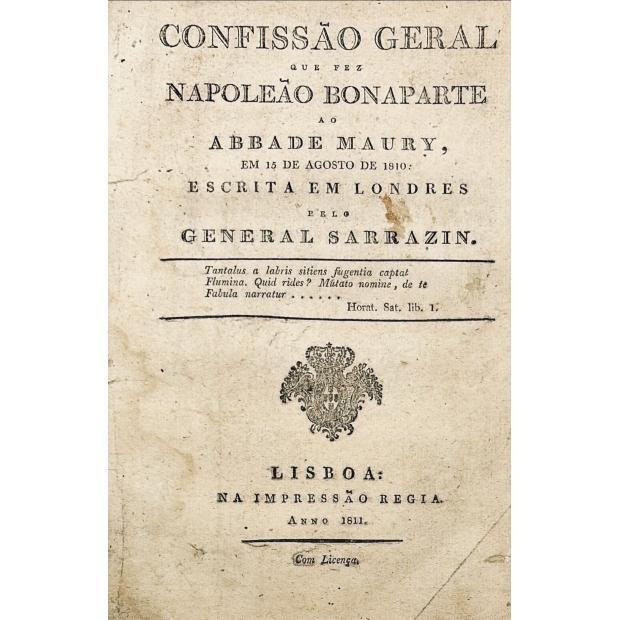 SARRAZIN, General. - CONFISSÃO GERAL QUE FEZ NAPOLEÃO BONAPARTE AO ABBADE MAURY, EM 15 DE AGOSTO DE 1810. Escrita em Londres pelo....