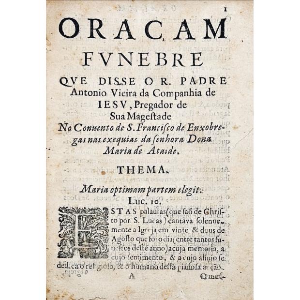 VIEIRA, Padre Antonio. - ORAÇAM FUNEBRE QUE DISSE O R. PADRE ANTONIO VIEIRA... no Convento de S. Francisco de Enxobregas nas exequias da Senhora Dona Maria de Ataide. 