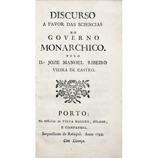VIEIRA DE CASTRO, José Manoel Ribeiro. - DISCURSO A FAVOR DAS SCIENCIAS DO GOVERNO MONARCHICO. 