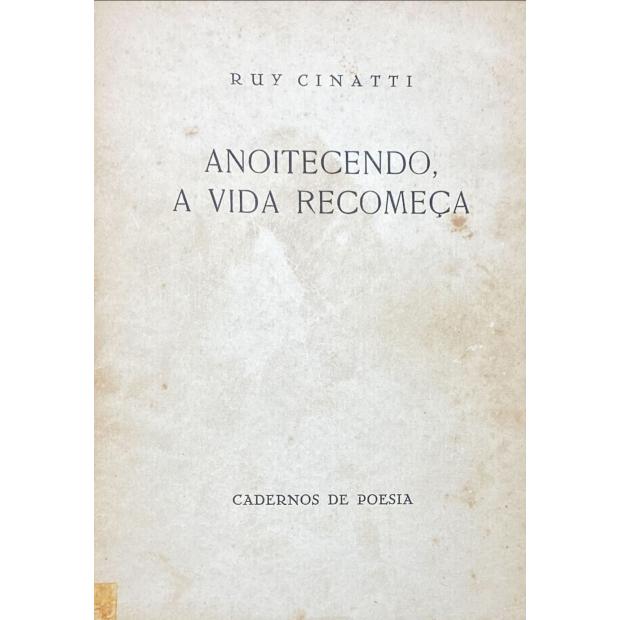 CINATTI, Ruy. - ANOITECENDO, A VIDA RECOMEÇA. 