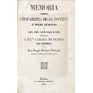 ANDRADE, José Sergio Velloso de. - MEMORIA SOBRE CHAFARIZES, BICAS, FONTES, E POÇOS PÚBLICOS DE LISBOA, BELEM, e muitos logares do termo. Offerecida á Exma. Camara Municipal de Lisboa. Junto com: A. de Carvalho. - REFLEXÕES SOBRE PO ABASTECIMENTO DE AGOAS E A SUA DISTRIBUICÃO NA CAPITAL. 