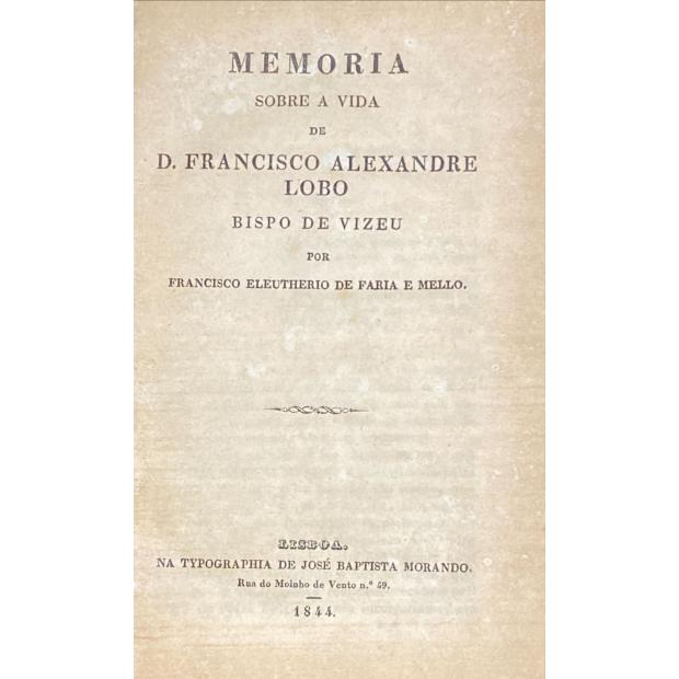 MELLO, Francisco Eleutherio de Faria e. - MEMORIA SOBRE A VIDA DE D. FRANCISCO ALEXANDRE LOBO.